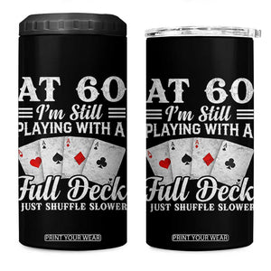60th Birthday Poker Lover 4 in 1 Can Cooler Tumbler At 60 I Am Still Playing With A Full Deck I Just Shuffle Slower TS11 One Size: 16 oz Black Print Your Wear