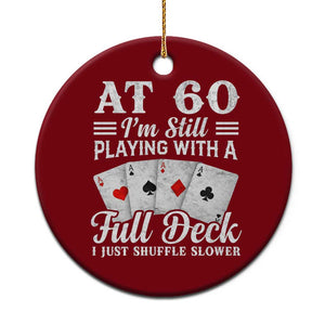 60th Birthday Poker Lover Ceramic Ornament At 60 I Am Still Playing With A Full Deck I Just Shuffle Slower TS11 1pc Red Print Your Wear