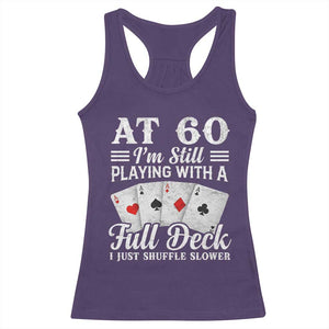 60th Birthday Poker Lover Racerback Tank Top At 60 I Am Still Playing With A Full Deck I Just Shuffle Slower TS11 Purple Print Your Wear