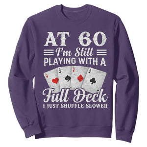 60th Birthday Poker Lover Sweatshirt At 60 I Am Still Playing With A Full Deck I Just Shuffle Slower TS11 Purple Print Your Wear