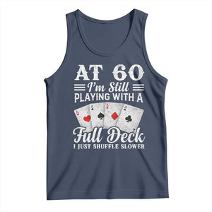 60th Birthday Poker Lover Tank Top At 60 I Am Still Playing With A Full Deck I Just Shuffle Slower TS11 Navy Print Your Wear