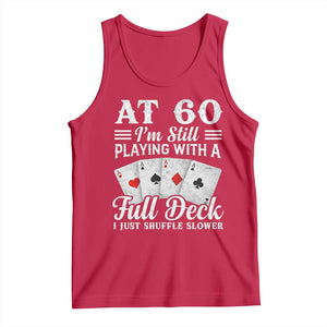 60th Birthday Poker Lover Tank Top At 60 I Am Still Playing With A Full Deck I Just Shuffle Slower TS11 Red Print Your Wear