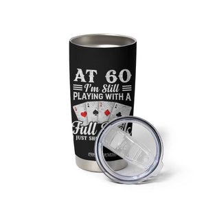 60th Birthday Poker Lover Tumbler Cup At 60 I Am Still Playing With A Full Deck I Just Shuffle Slower TS11 Print Your Wear
