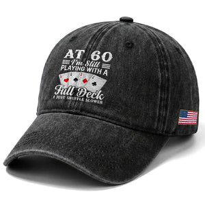 60th Birthday Poker Lover Washed Cotton Baseball Cap At 60 I Am Still Playing With A Full Deck I Just Shuffle Slower TS11 Print Your Wear