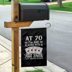 70th Birthday Poker Lover Garden Flag At 70 I Am Still Playing With A Full Deck I Just Shuffle Slower TS11 Print Your Wear