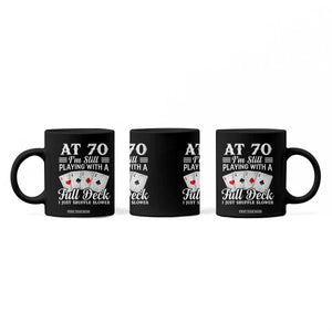 70th Birthday Poker Lover Coffee Mug At 70 I Am Still Playing With A Full Deck I Just Shuffle Slower TS11 Print Your Wear