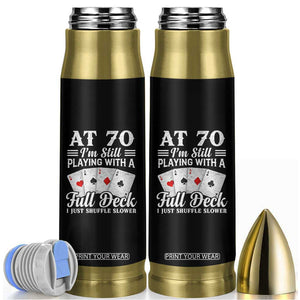 70th Birthday Poker Lover Bullet Tumbler At 70 I Am Still Playing With A Full Deck I Just Shuffle Slower TS11 Black Print Your Wear