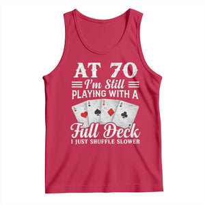 70th Birthday Poker Lover Tank Top At 70 I Am Still Playing With A Full Deck I Just Shuffle Slower TS11 Red Print Your Wear