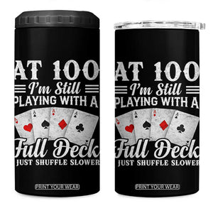 100th Birthday Poker Lover 4 in 1 Can Cooler Tumbler At 100 I Am Still Playing With A Full Deck I Just Shuffle Slower TS11 One Size: 16 oz Black Print Your Wear