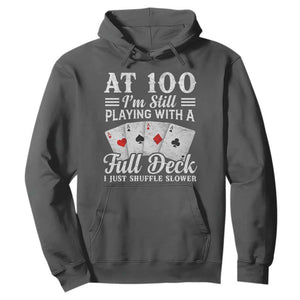 100th Birthday Poker Lover Hoodie At 100 I Am Still Playing With A Full Deck I Just Shuffle Slower TS11 Dark Heather Print Your Wear