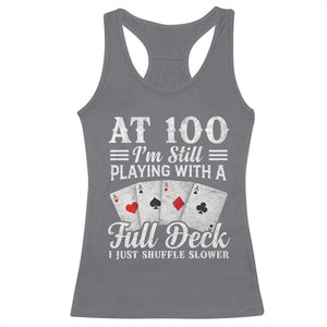 100th Birthday Poker Lover Racerback Tank Top At 100 I Am Still Playing With A Full Deck I Just Shuffle Slower TS11 Charcoal Print Your Wear