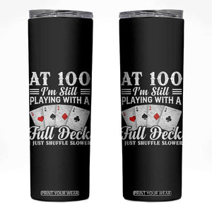 100th Birthday Poker Lover Skinny Tumbler At 100 I Am Still Playing With A Full Deck I Just Shuffle Slower TS11 Black Print Your Wear
