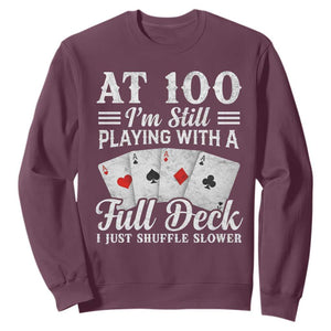 100th Birthday Poker Lover Sweatshirt At 100 I Am Still Playing With A Full Deck I Just Shuffle Slower TS11 Maroon Print Your Wear