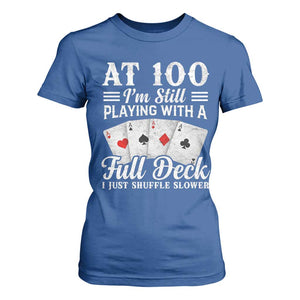 100th Birthday Poker Lover T Shirt For Women At 100 I Am Still Playing With A Full Deck I Just Shuffle Slower TS11 Royal Blue Print Your Wear