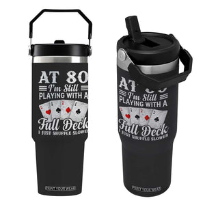 80th Birthday Poker Lover Flip Straw Tumbler At 80 I Am Still Playing With A Full Deck I Just Shuffle Slower TS11 One Size: 30 oz Black Print Your Wear