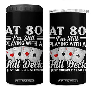 80th Birthday Poker Lover 4 in 1 Can Cooler Tumbler At 80 I Am Still Playing With A Full Deck I Just Shuffle Slower TS11 One Size: 16 oz Black Print Your Wear