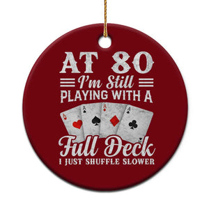 80th Birthday Poker Lover Ceramic Ornament At 80 I Am Still Playing With A Full Deck I Just Shuffle Slower TS11 1pc Red Print Your Wear