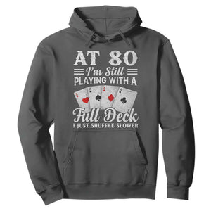 80th Birthday Poker Lover Hoodie At 80 I Am Still Playing With A Full Deck I Just Shuffle Slower TS11 Dark Heather Print Your Wear