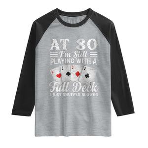80th Birthday Poker Lover Raglan Shirt At 80 I Am Still Playing With A Full Deck I Just Shuffle Slower TS11 Heather Gray Black Print Your Wear