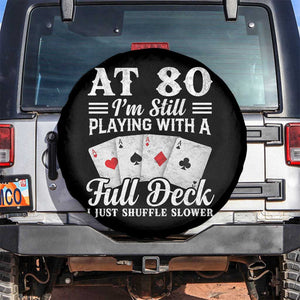 80th Birthday Poker Lover Spare Tire Cover At 80 I Am Still Playing With A Full Deck I Just Shuffle Slower TS11 No hole Black Print Your Wear