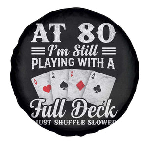 80th Birthday Poker Lover Spare Tire Cover At 80 I Am Still Playing With A Full Deck I Just Shuffle Slower TS11 Print Your Wear