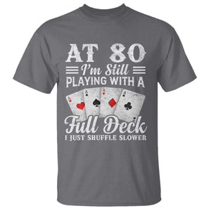 80th Birthday Poker Lover T Shirt At 80 I Am Still Playing With A Full Deck I Just Shuffle Slower TS11 Charcoal Print Your Wear