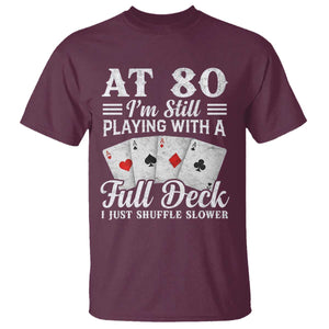 80th Birthday Poker Lover T Shirt At 80 I Am Still Playing With A Full Deck I Just Shuffle Slower TS11 Maroon Print Your Wear