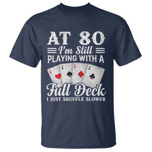 80th Birthday Poker Lover T Shirt At 80 I Am Still Playing With A Full Deck I Just Shuffle Slower TS11 Navy Print Your Wear