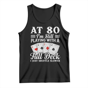 80th Birthday Poker Lover Tank Top At 80 I Am Still Playing With A Full Deck I Just Shuffle Slower TS11 Black Print Your Wear
