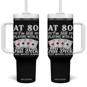 80th Birthday Poker Lover Tumbler With Handle At 80 I Am Still Playing With A Full Deck I Just Shuffle Slower TS11 One Size: 40 oz Black Print Your Wear