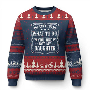 You Cant Tell Me What To Do You Are Not My Daughter Ugly Christmas Sweater Funny Girl Dad Fathers Day Gifts TS11 Navy Red Print Your Wear
