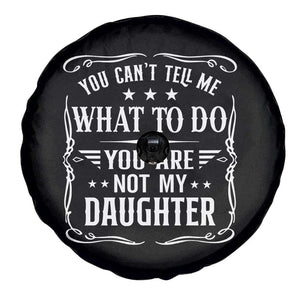 You Cant Tell Me What To Do You Are Not My Daughter Spare Tire Cover Funny Girl Dad Fathers Day Gifts