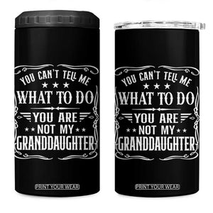 You Cant Tell Me What To Do You Are Not My Granddaughter 4 in 1 Can Cooler Tumbler Funny Girl Grandpa Fathers Day Gifts