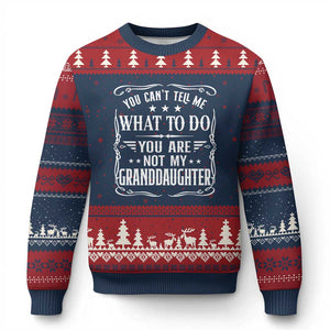 You Cant Tell Me What To Do You Are Not My Granddaughter Ugly Christmas Sweater Funny Girl Grandpa Fathers Day Gifts