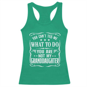 You Cant Tell Me What To Do You Are Not My Granddaughter Racerback Tank Top Funny Girl Grandpa Fathers Day Gifts