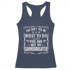 You Cant Tell Me What To Do You Are Not My Granddaughter Racerback Tank Top Funny Girl Grandpa Fathers Day Gifts