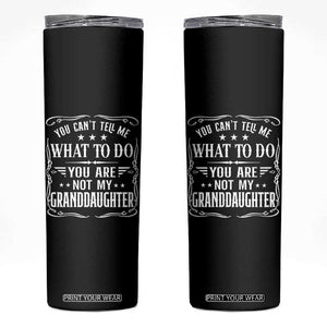 You Cant Tell Me What To Do You Are Not My Granddaughter Skinny Tumbler Funny Girl Grandpa Fathers Day Gifts