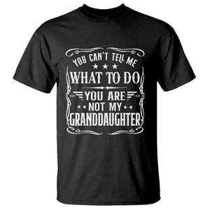 You Cant Tell Me What To Do You Are Not My Granddaughter T Shirt Funny Girl Grandpa Fathers Day Gifts