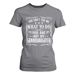You Cant Tell Me What To Do You Are Not My Granddaughter T Shirt For Women Funny Girl Grandpa Fathers Day Gifts