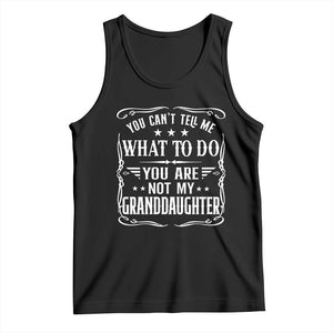 You Cant Tell Me What To Do You Are Not My Granddaughter Tank Top Funny Girl Grandpa Fathers Day Gifts