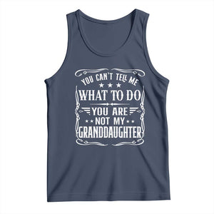 You Cant Tell Me What To Do You Are Not My Granddaughter Tank Top Funny Girl Grandpa Fathers Day Gifts