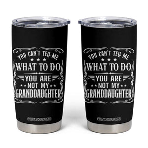 You Cant Tell Me What To Do You Are Not My Granddaughter Tumbler Cup Funny Girl Grandpa Fathers Day Gifts