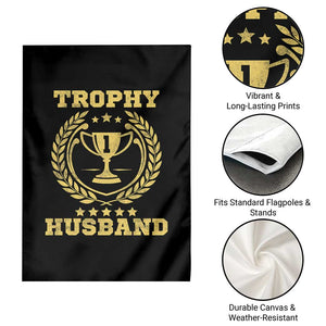 Trophy Husband Garden Flag Funny Hubby Groom Humor Marriage Anniversary TS11 Print Your Wear