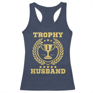 Trophy Husband Racerback Tank Top Funny Hubby Groom Humor Marriage Anniversary TS11 Navy Print Your Wear