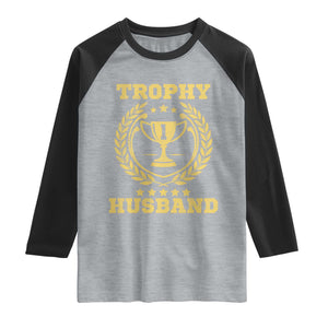 Trophy Husband Raglan Shirt Funny Hubby Groom Humor Marriage Anniversary