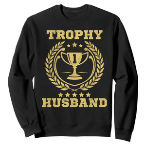 Trophy Husband Sweatshirt Funny Hubby Groom Humor Marriage Anniversary TS11 Black Print Your Wear