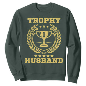 Trophy Husband Sweatshirt Funny Hubby Groom Humor Marriage Anniversary TS11 Dark Forest Green Print Your Wear