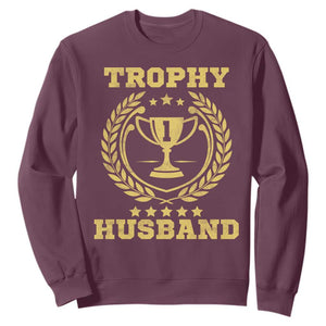 Trophy Husband Sweatshirt Funny Hubby Groom Humor Marriage Anniversary TS11 Maroon Print Your Wear