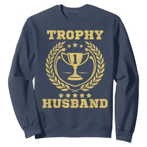 Trophy Husband Sweatshirt Funny Hubby Groom Humor Marriage Anniversary TS11 Navy Print Your Wear
