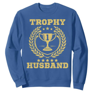 Trophy Husband Sweatshirt Funny Hubby Groom Humor Marriage Anniversary TS11 Royal Blue Print Your Wear